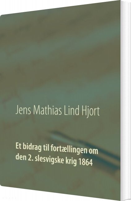Billede af Et Bidrag Til Fortællingen Om Den 2. Slesvigske Krig 1864 - Jens Mathias Lind Hjort - Bog