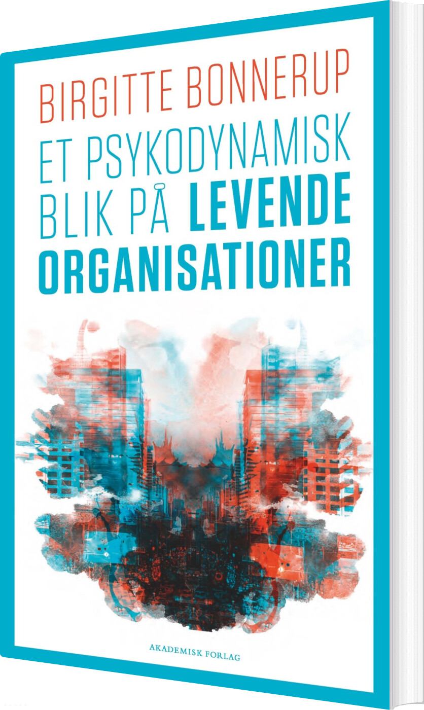 Et Psykodynamisk Blik På Levende Organisationer - Birgitte Bonnerup - Bog