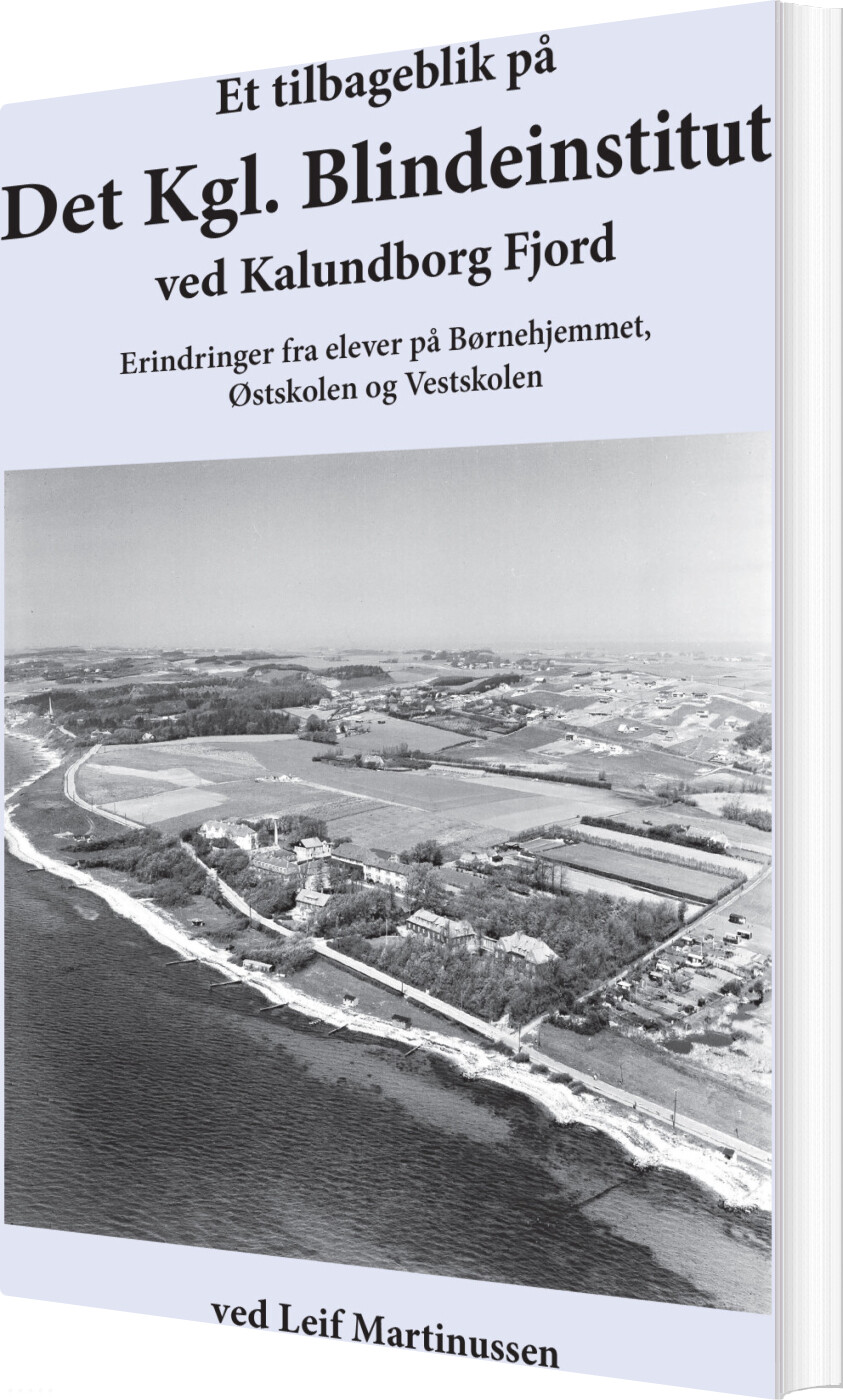Et Tilbageblik På Det Kgl. Blindeinstitut Ved Kalundborg Fjord - Leif Martinussen - Bog