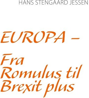 Europa - Fra Romulus Til Brexit Plus - Hans Stengaard Jessen - Bog