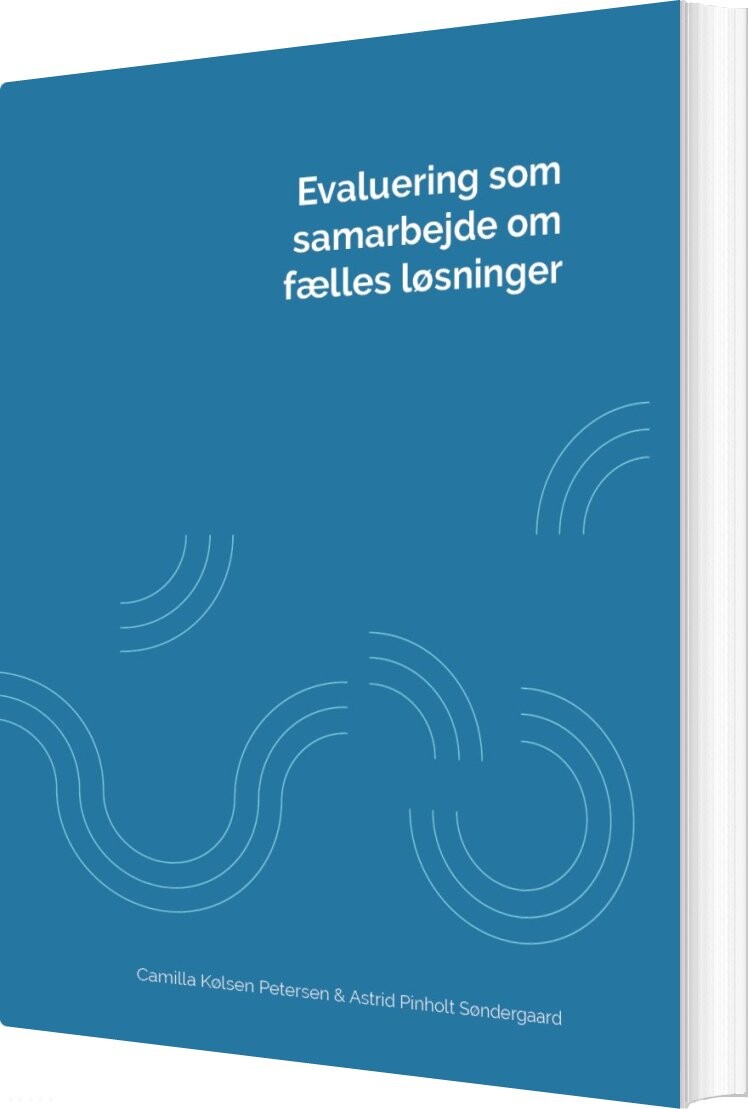 Evaluering Som Samarbejde Om Fælles Løsninger - Camilla Kølsen Petersen - Bog