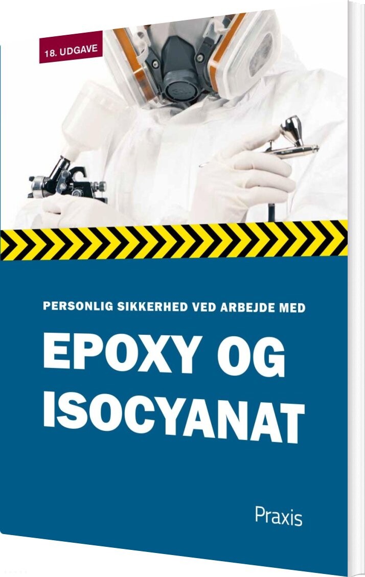Personlig Sikkerhed Ved Arbejde Med Epoxy Og Isocyanat - Praxis Forlag A - Bog