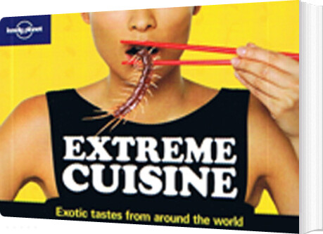 Extreme Cuisine: Exotic Tastes From Around The World - Lonely Planet - English Book