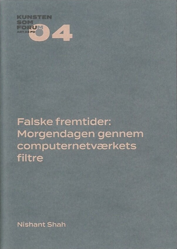 Falske Fremtider: Morgendagen Gennem Computernetværkets Filtre - Nishant Shah - Bog