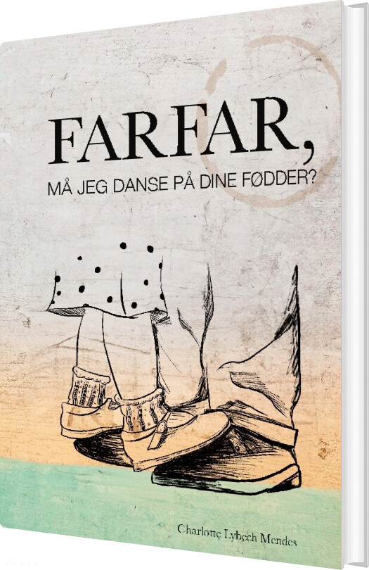 Billede af Farfar, Må Jeg Danse På Dine Fødder? - Charlotte Lybech Mendes - Bog