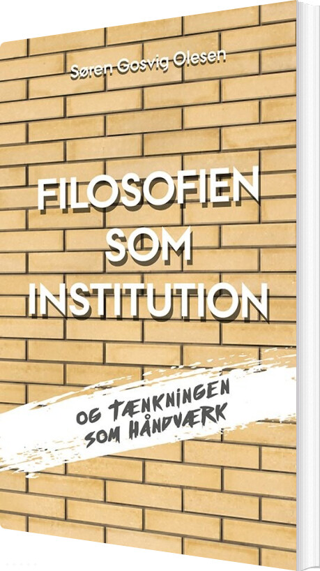 Filosofien Som Institution Og Tænkningen Som Håndværk - Søren Gosvig Olesen - Bog