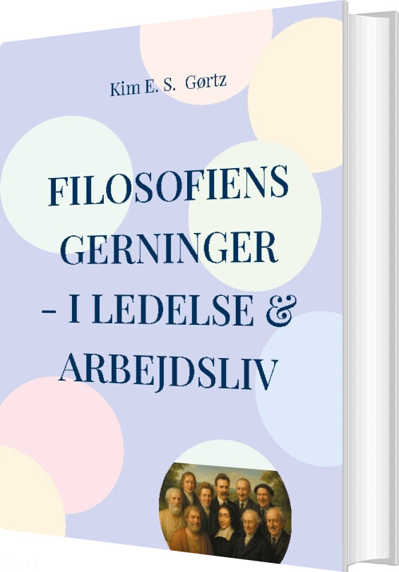 Filosofiens Gerninger - I Ledelse & Arbejdsliv - Kim E. S. Gørtz - Bog