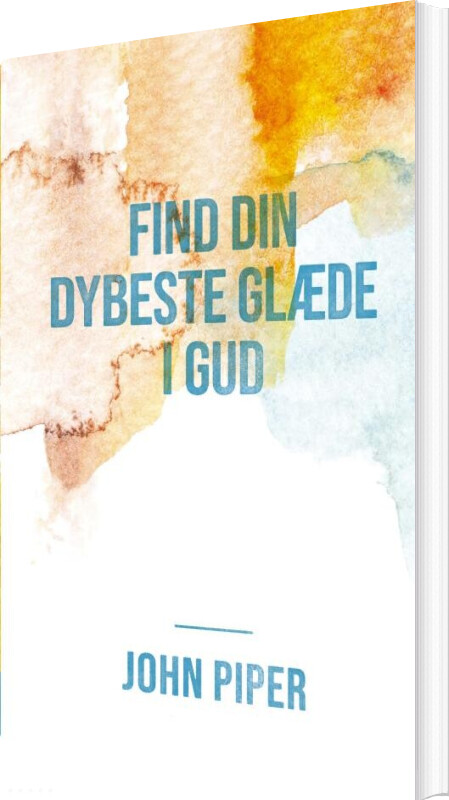 Find Din Dybeste Glæde I Gud - John Piper - Bog