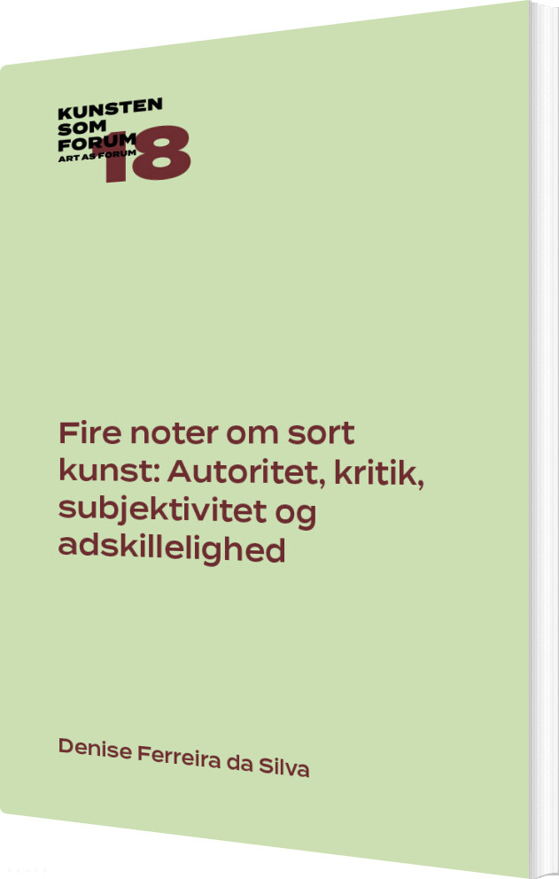 Fire Noter Om Sort Kunst: Autoritet, Kritik, Subjektivitet Og Adskillelighed - Denise Ferreira Da Silva - Bog