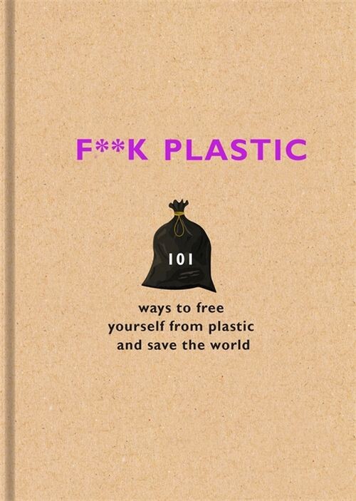 Billede af F**k Plastic - 101 Ways To Free Yourself From Plastic And Save The World - The F. Team - English Book