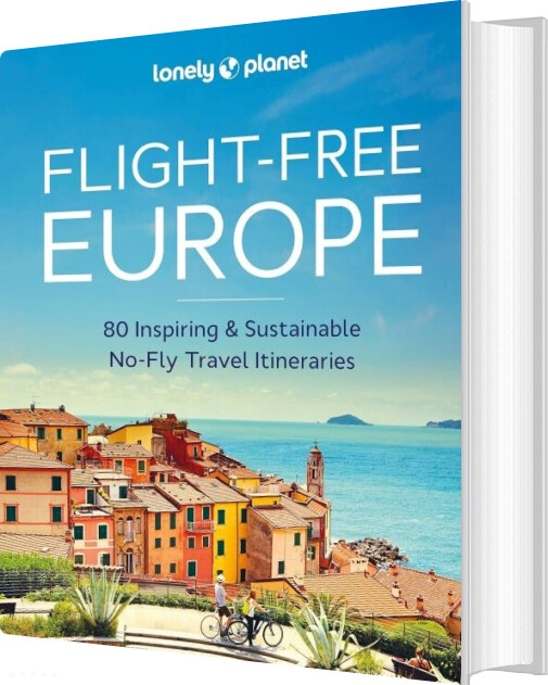 Flight-free Europe: 80 Inspiring & Sustainable No-fly Travel Itineraries - Lonely Planet - English book