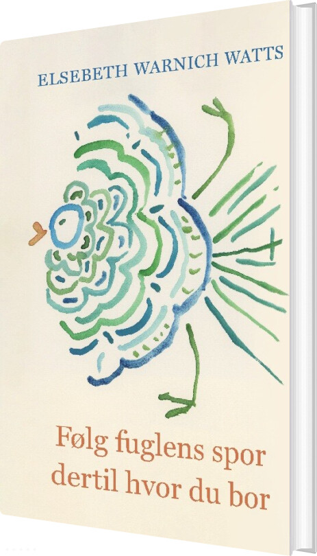 Følg Fuglens Spor Dertil Hvor Du Bor - Elsebeth Watts - Bog
