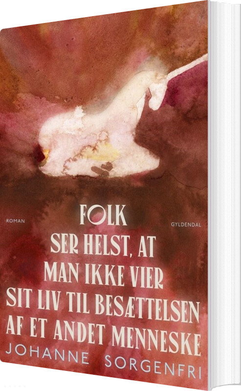 Folk Ser Helst, At Man Ikke Vier Sit Liv Til Besættelsen Af Et Andet Menneske - Johanne Sorgenfri - Bog