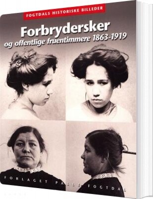 Forbrydersker Og Offentlige Fruentimmere 1863-1919 - Anne Cornelius - Bog