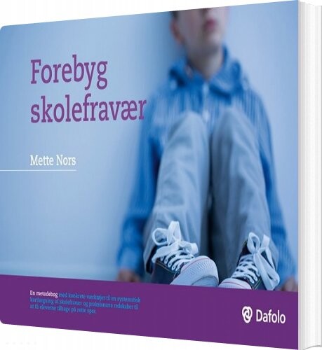 Forebyg Skolefravær - Mette Nors - Bog - Dafolo