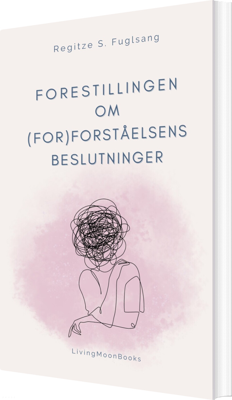 Billede af Forestillingen Om For Forståelsens Beslutninger - Regitze S. Fuglsang - Bog