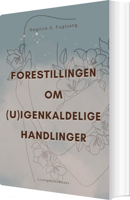 Billede af Forestillingen Om (u)igenkaldelige Handlinger - Regitze S. Fuglsang - Bog