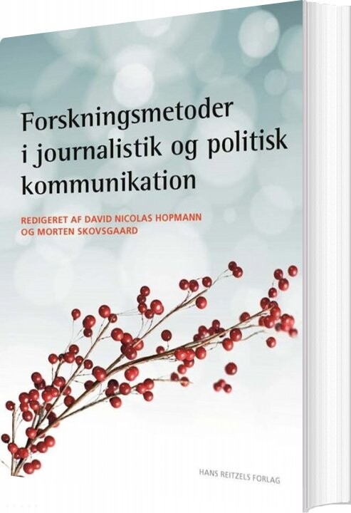 Billede af Forskningsmetoder I Journalistik Og Politisk Kommunikation - Christian Elmelund-præstekær - Bog