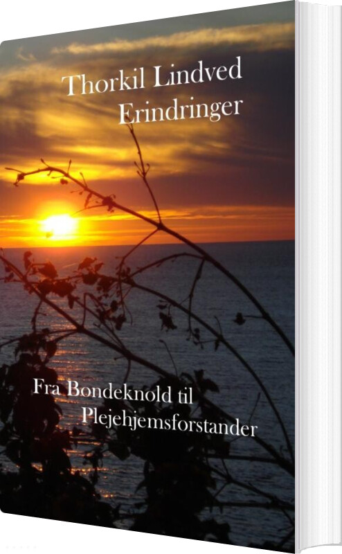 Fra Bondeknold Til Plejehjemsforstander Erindringer - Thorkil Lindved - Bog