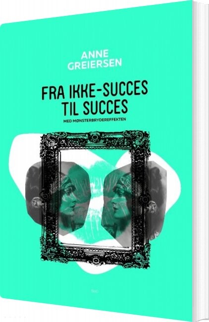 Billede af Fra Ikke-succes Til Succes - Anne Greiersen - Bog