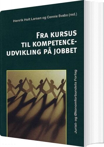 Fra Kursus Til Kompetenceudvikling På Jobbet - Henrik Holt Larsen - Bog