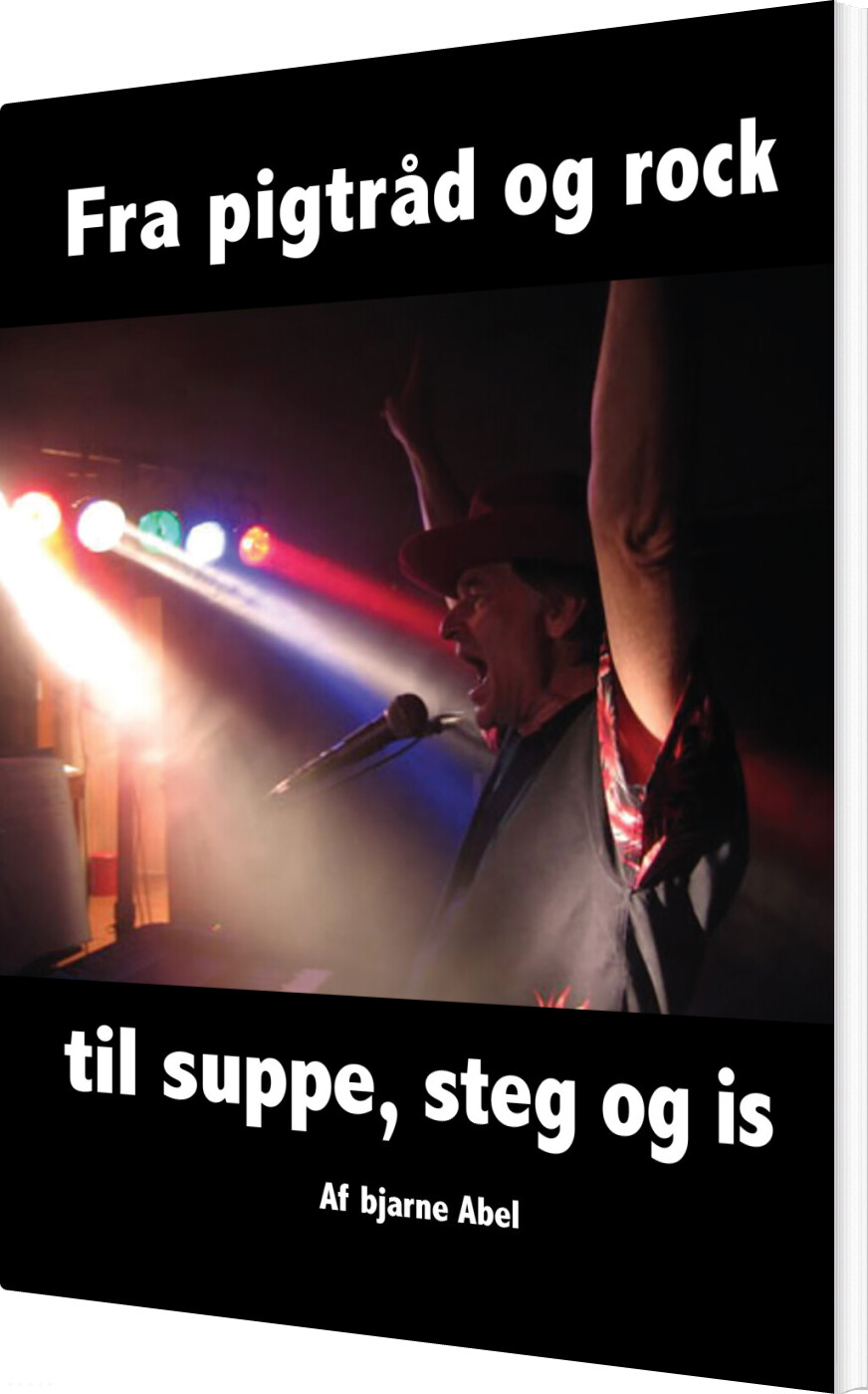 #2 - Fra Pigtråd Og Rock Til Suppe, Steg Og Is - Bjarne Abel - Bog