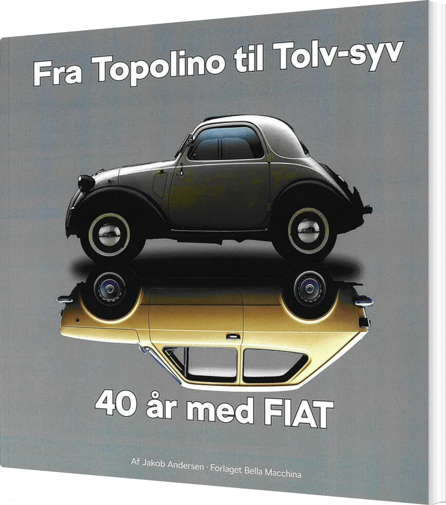 Fra Topolino Til Tolv-syv 40 år Med Fiat - Jakob Andersen - Bog