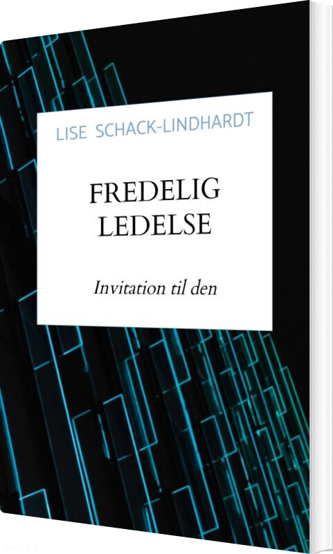 Fredelig Ledelse - Lise Schack-lindhardt - Bog