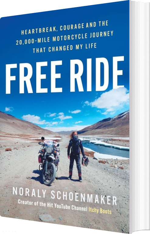 Free Ride: Heartbreak, Courage, And The 20,000-mile Motorcycle Journey That Changed My Life - Noraly Schoenmaker - English Book
