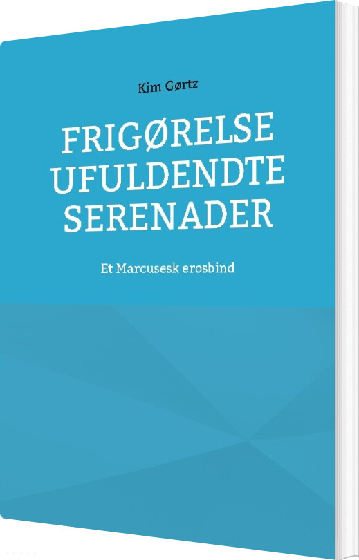 Frigørelse Ufuldendte Serenader - Kim Gørtz - Bog