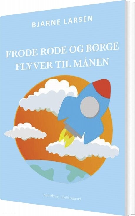 Billede af Frode Rode Og Børge Flyver Til Månen - Bjarne Larsen - Bog hos Gucca.dk
