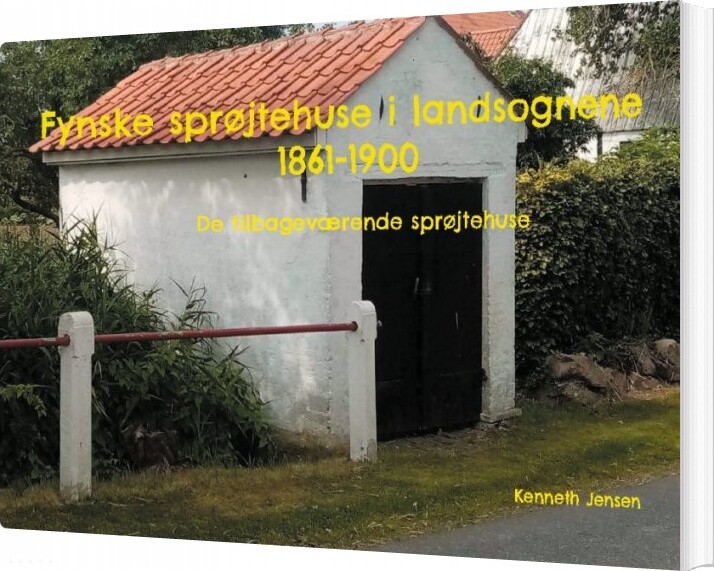 Billede af Fynske Sprøjtehuse I Landsognene 1861-1900 - Kenneth Jensen - Bog