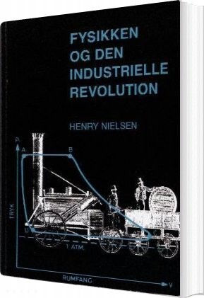 Fysikken Og Den Industrielle Revolution - Henry Nielsen - Bog