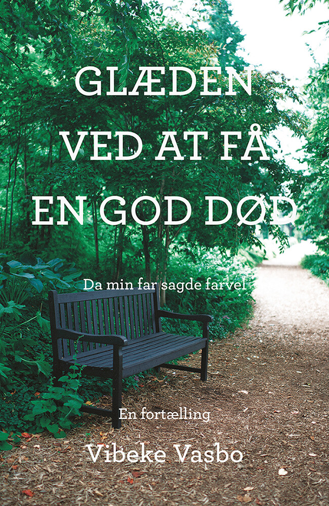 Glæden Ved At Få En God Død - Vibeke Vasbo - Bog