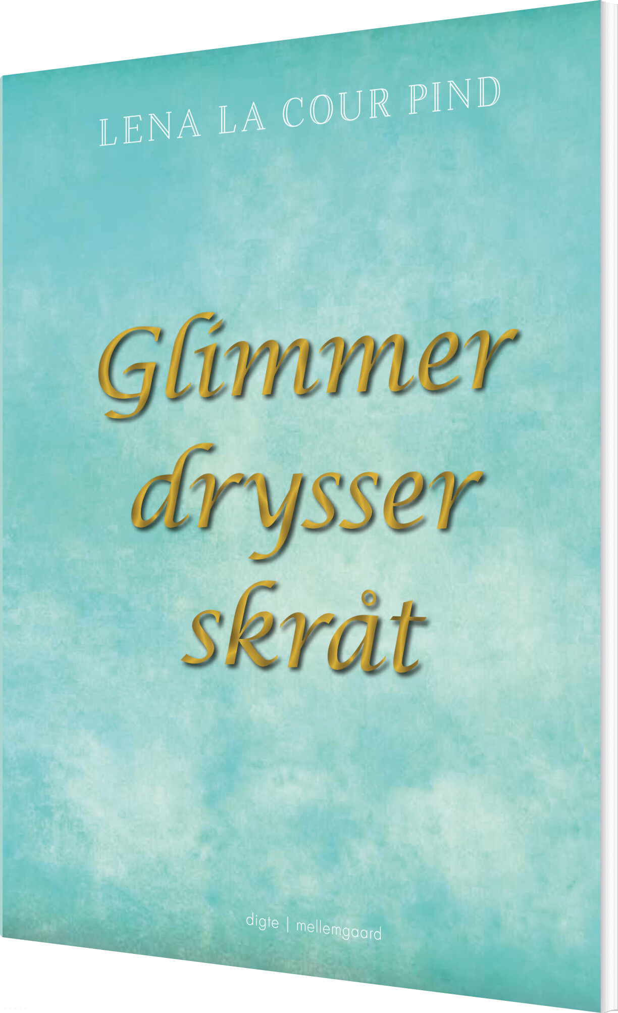 Glimmer Drysser Skråt - Lena La Cour Pind - Bog