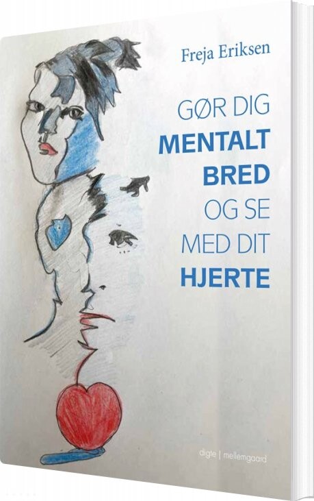 Gør Dig Mentalt Bred Og Se Med Dit Hjerte - Freja Eriksen - Bog