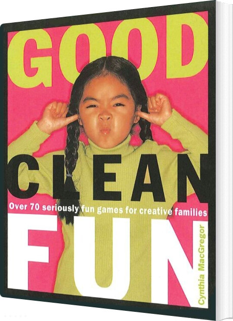 Good Clean Fun: Over 70 Seriously Fun Games For Creative Familie - Cynthia Macgregor - English Book