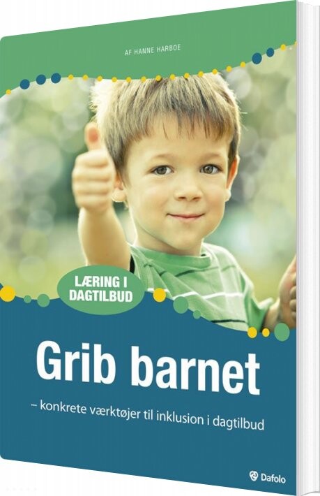 Grib Barnet Konkrete Værktøjer Til Inklusion I Dagtilbud (inkl. Hjemmeside) - Hanne Harboe - Bog - Dafolo