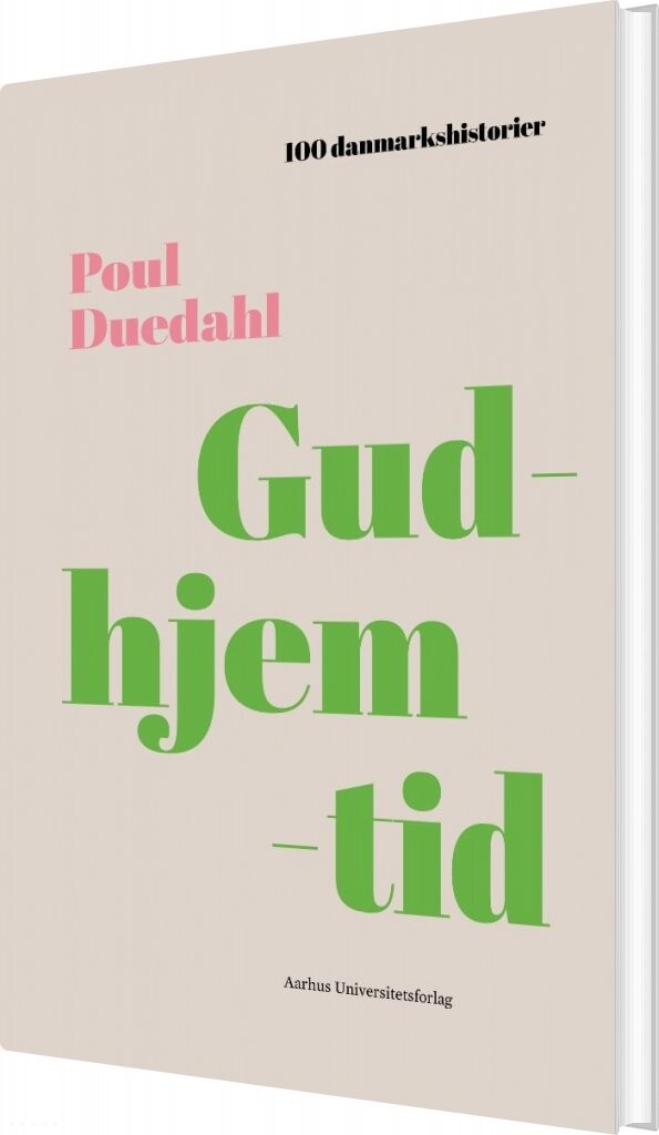 100 Danmarkshistorier - Gudhjemtid - Poul Duedahl - Bog Billede af 100 Danmarkshistorier - Gudhjemtid - Poul Duedahl - Bog