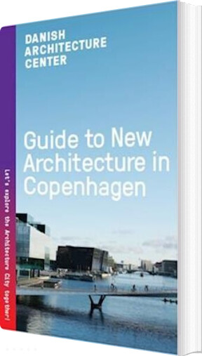 Guide To New Architecture In Copenhagen 2025 - Dansk Arkitektur Center - Bog