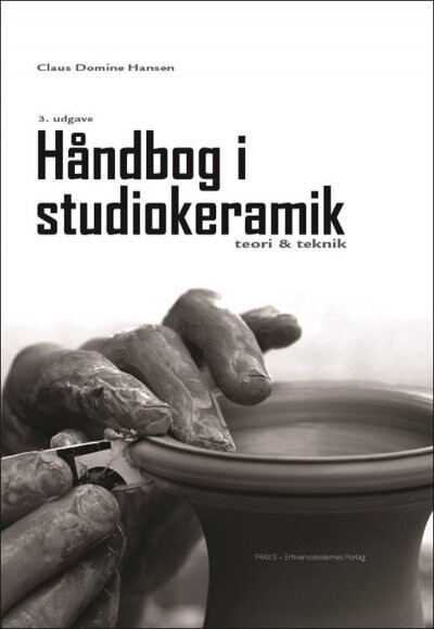 Håndbog I Studiokeramik - Claus Domine Hansen - Bog