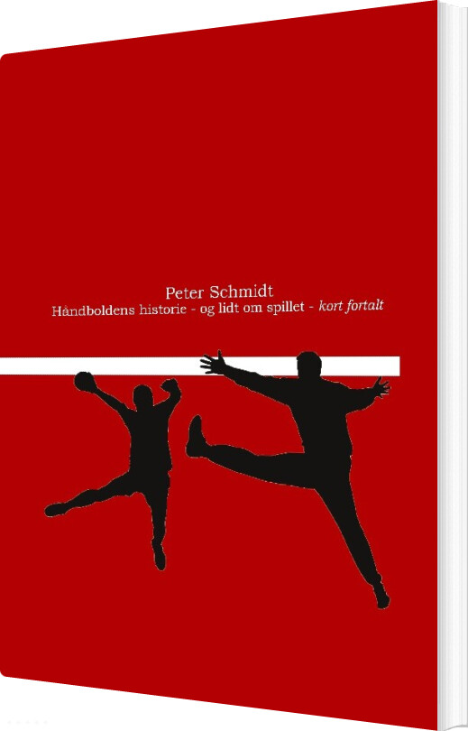 Håndboldens Historie - Og Lidt Om Spillet - Kort Fortalt - Peter Schmidt - Bog