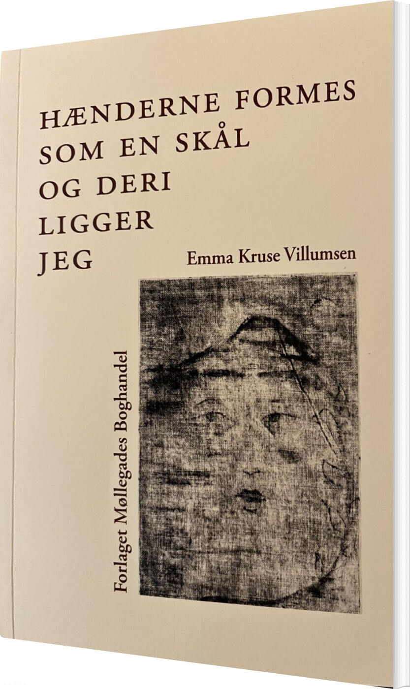 Billede af Hænderne Formes Som En Skål Og Deri Ligger Jeg - Emma Kruse Villumsen - Bog