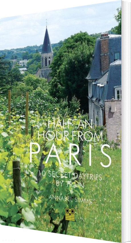 Billede af Half An Hour From Paris: 12 Secret Daytrips By Train - Annabel Simms - English Book