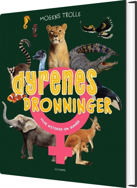 Billede af Dyrenes Dronninger - Vilde Historier Om Hunner - Mogens Trolle - Bog
