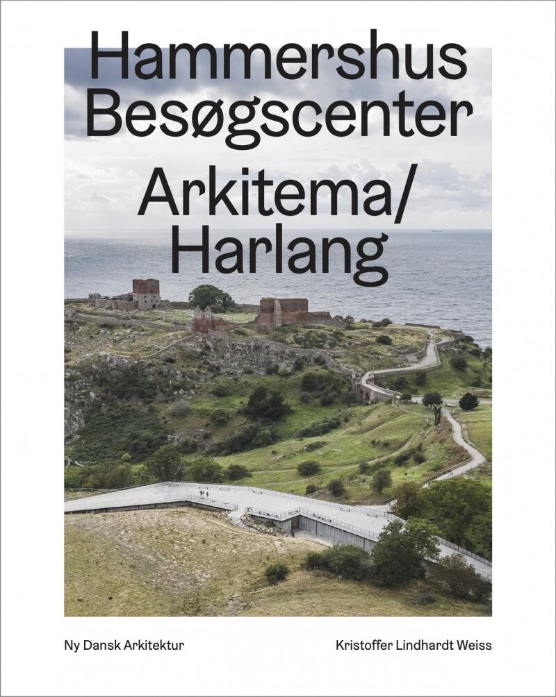 Hammershus Besøgscenter - Arkitema/harlang - Kristoffer Lindhardt Weiss - Bog