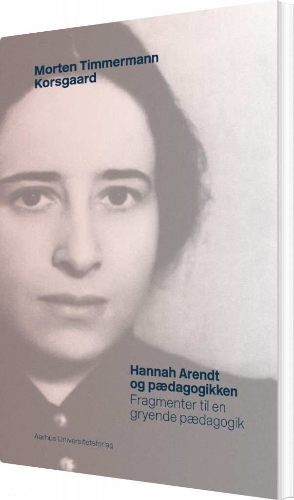Billede af Hannah Arendt Og Pædagogikken - Morten Timmermann Korsgaard - Bog