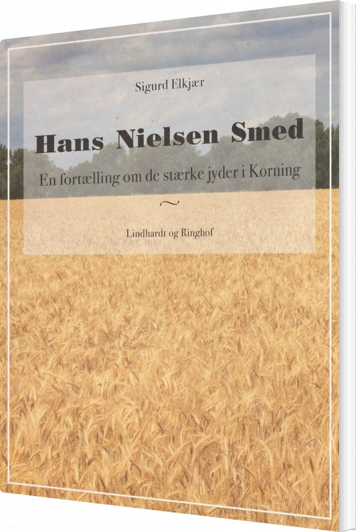 Hans Nielsen Smed: En Fortælling Om De Stærke Jyder I Korning - Sigurd Elkjær - Bog