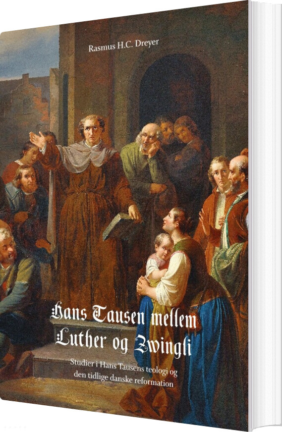 Hans Tausen Mellem Luther Og Zwingli - Rasmus H.c. Dreyer - Bog