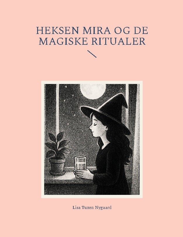 Heksen Mira Og De Magiske Ritualer - Lisa Tuxen Nygaard - Bog